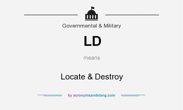 What does LD mean? It stands for Locate & Destroy