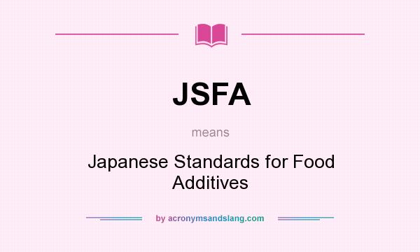 What does JSFA mean? It stands for Japanese Standards for Food Additives