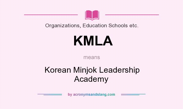What does KMLA mean? It stands for Korean Minjok Leadership Academy