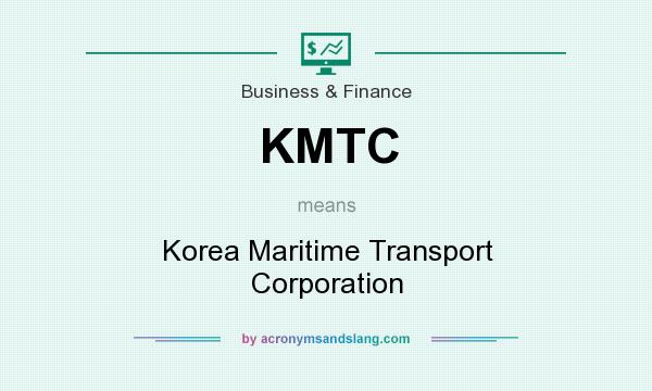 What does KMTC mean? It stands for Korea Maritime Transport Corporation
