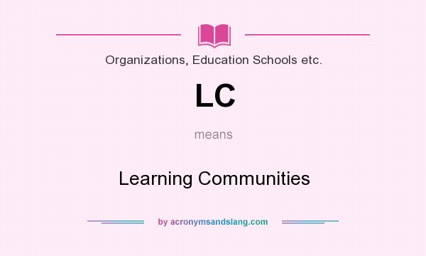 What does LC mean? It stands for Learning Communities