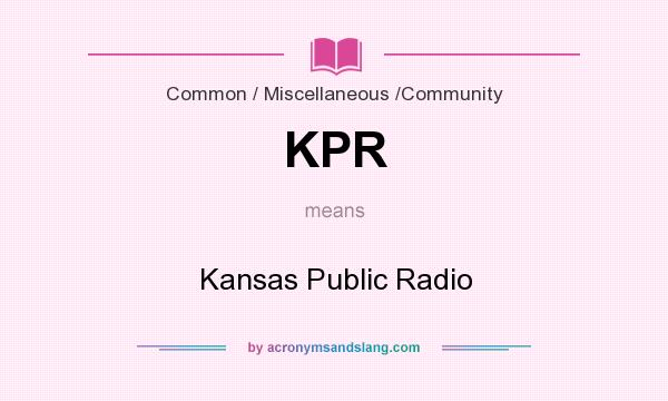 What does KPR mean? It stands for Kansas Public Radio
