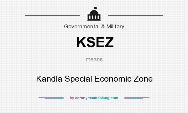 What does KSEZ mean? It stands for Kandla Special Economic Zone