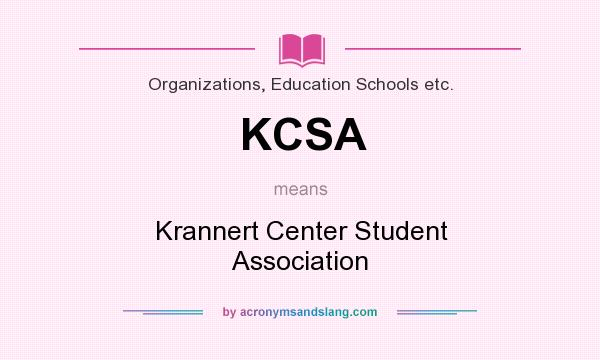 What does KCSA mean? It stands for Krannert Center Student Association
