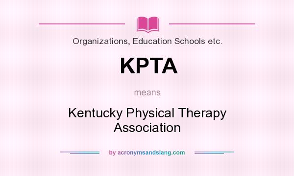 What does KPTA mean? It stands for Kentucky Physical Therapy Association