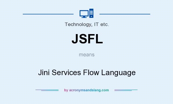 What does JSFL mean? It stands for Jini Services Flow Language