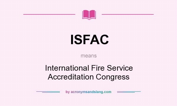 What does ISFAC mean? It stands for International Fire Service Accreditation Congress