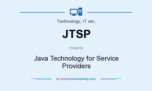 What does JTSP mean? It stands for Java Technology for Service Providers