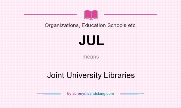 What does JUL mean? It stands for Joint University Libraries
