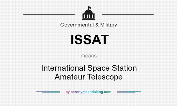 What does ISSAT mean? It stands for International Space Station Amateur Telescope