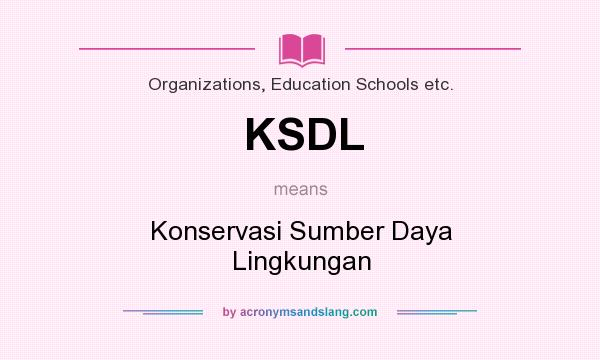 What does KSDL mean? It stands for Konservasi Sumber Daya Lingkungan