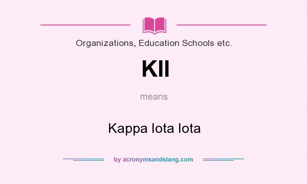 What does KII mean? It stands for Kappa Iota Iota