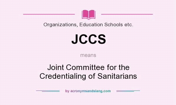 What does JCCS mean? It stands for Joint Committee for the Credentialing of Sanitarians