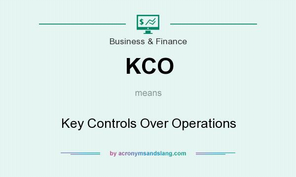 What does KCO mean? It stands for Key Controls Over Operations