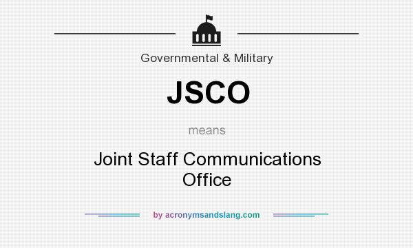 What does JSCO mean? It stands for Joint Staff Communications Office