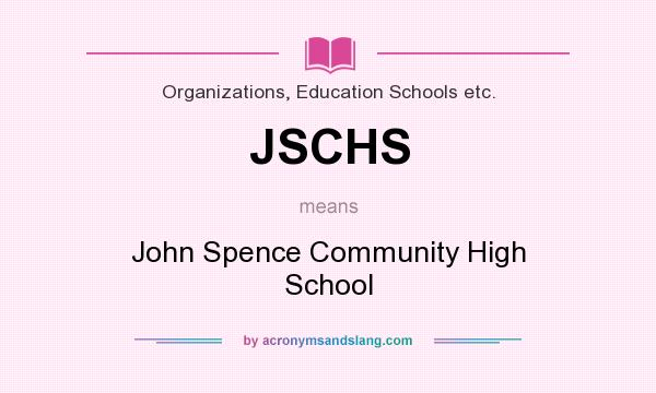 What does JSCHS mean? It stands for John Spence Community High School
