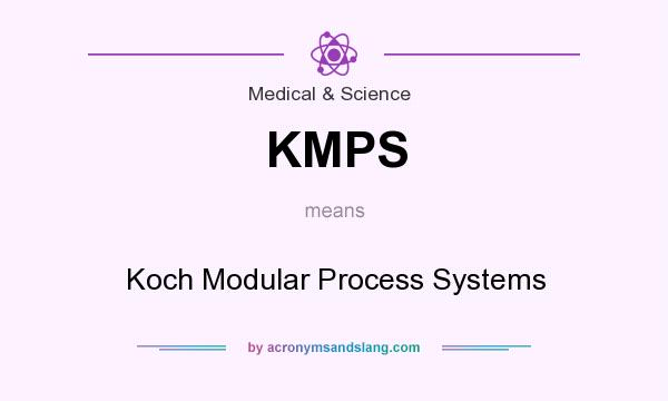 What does KMPS mean? It stands for Koch Modular Process Systems