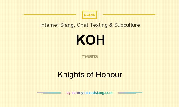 What does KOH mean? It stands for Knights of Honour