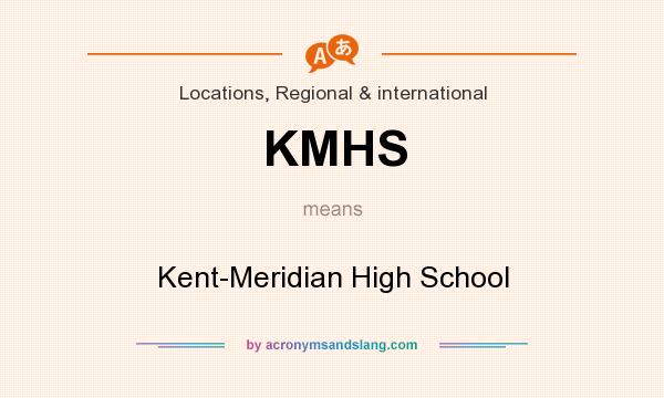 What does KMHS mean? It stands for Kent-Meridian High School