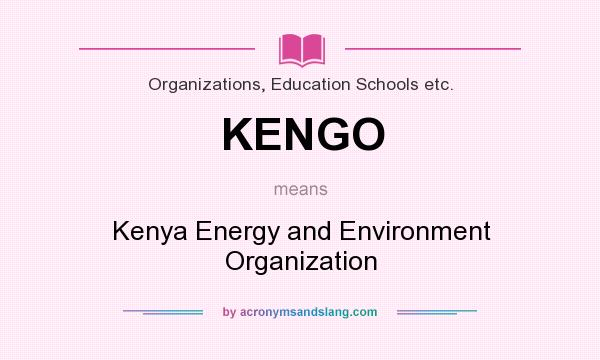 What does KENGO mean? It stands for Kenya Energy and Environment Organization