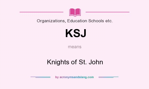 What does KSJ mean? It stands for Knights of St. John