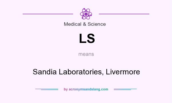 What does LS mean? It stands for Sandia Laboratories, Livermore