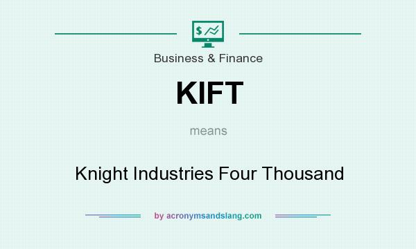 What does KIFT mean? It stands for Knight Industries Four Thousand
