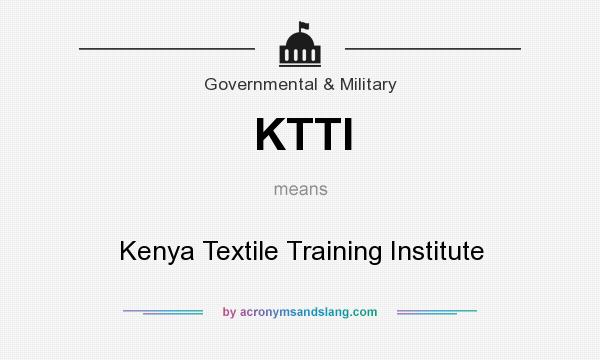 What does KTTI mean? It stands for Kenya Textile Training Institute