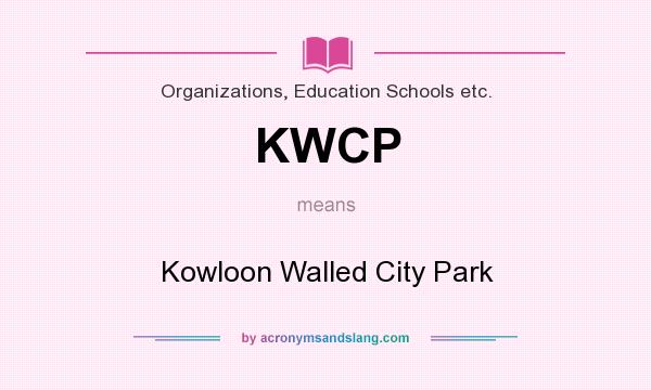 What does KWCP mean? It stands for Kowloon Walled City Park