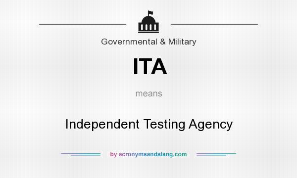 What does ITA mean? It stands for Independent Testing Agency