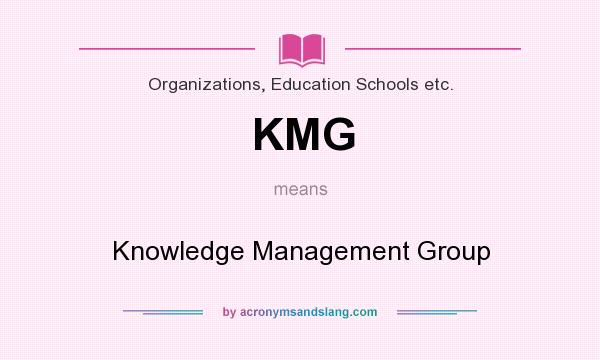 What does KMG mean? It stands for Knowledge Management Group