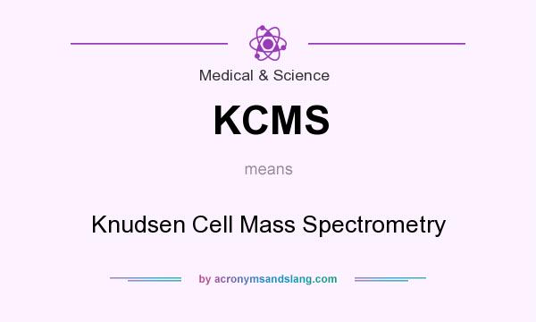 What does KCMS mean? It stands for Knudsen Cell Mass Spectrometry