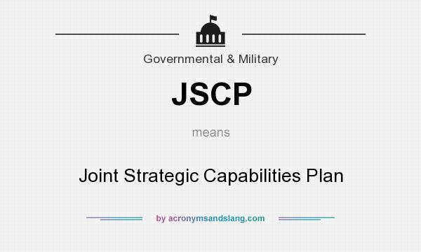 What does JSCP mean? It stands for Joint Strategic Capabilities Plan