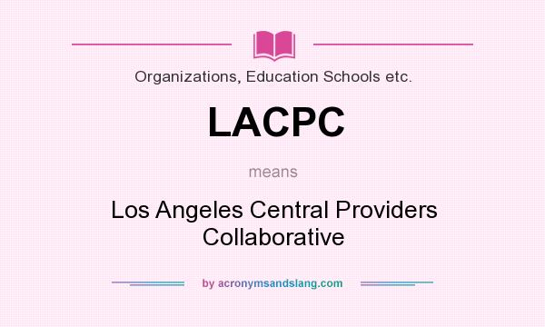 What does LACPC mean? It stands for Los Angeles Central Providers Collaborative