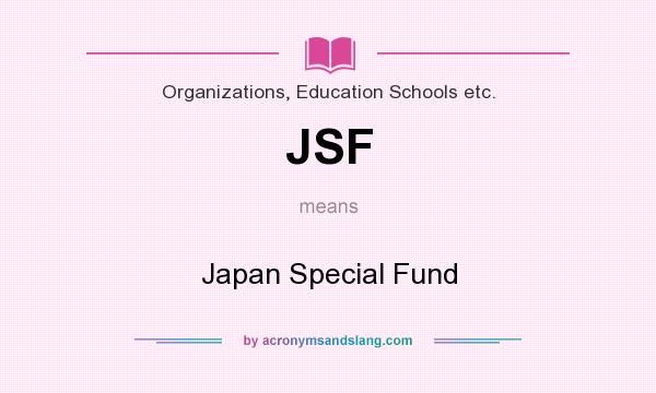 What does JSF mean? It stands for Japan Special Fund