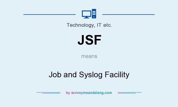 What does JSF mean? It stands for Job and Syslog Facility