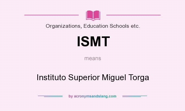 What does ISMT mean? It stands for Instituto Superior Miguel Torga