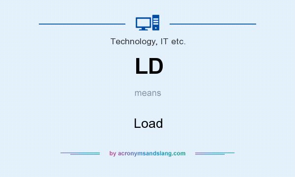 What does LD mean? It stands for Load