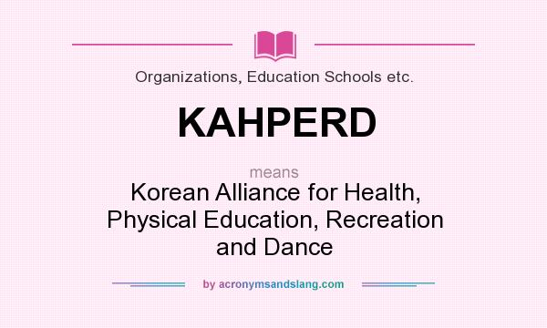 What does KAHPERD mean? It stands for Korean Alliance for Health, Physical Education, Recreation and Dance