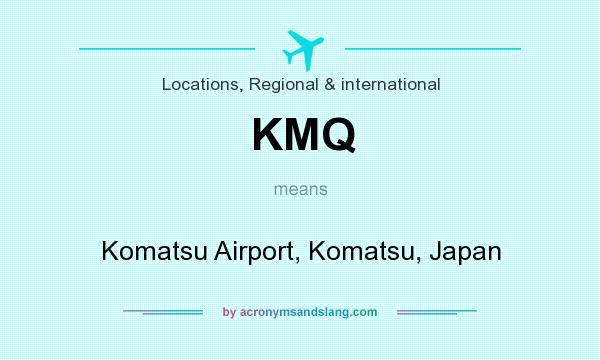 What does KMQ mean? It stands for Komatsu Airport, Komatsu, Japan