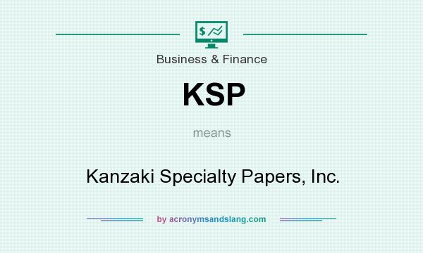 What does KSP mean? It stands for Kanzaki Specialty Papers, Inc.