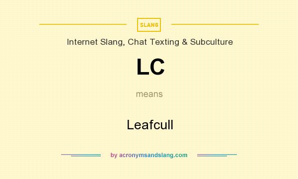 What does LC mean? It stands for Leafcull
