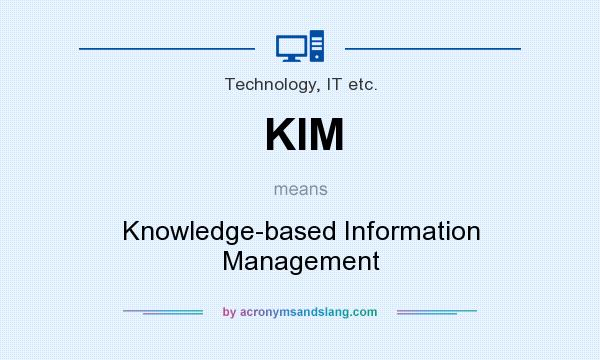 What does KIM mean? It stands for Knowledge-based Information Management