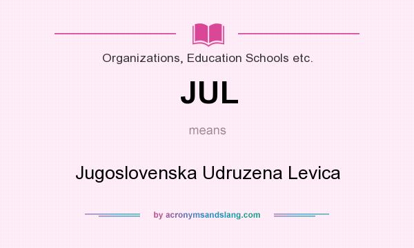 What does JUL mean? It stands for Jugoslovenska Udruzena Levica
