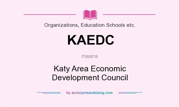 What does KAEDC mean? It stands for Katy Area Economic Development Council