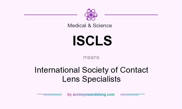 What does ISCLS mean? It stands for International Society of Contact Lens Specialists
