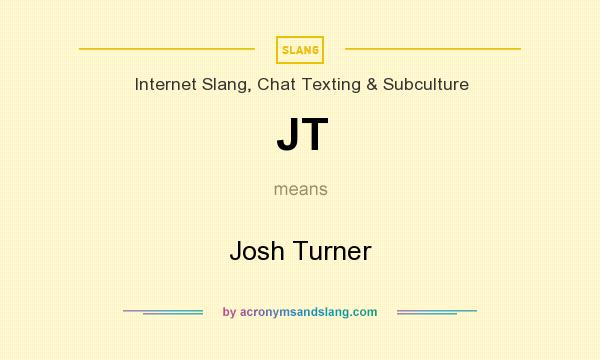 What does JT mean? It stands for Josh Turner