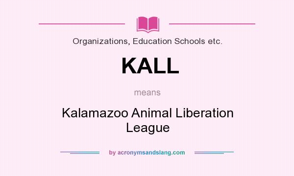 What does KALL mean? It stands for Kalamazoo Animal Liberation League