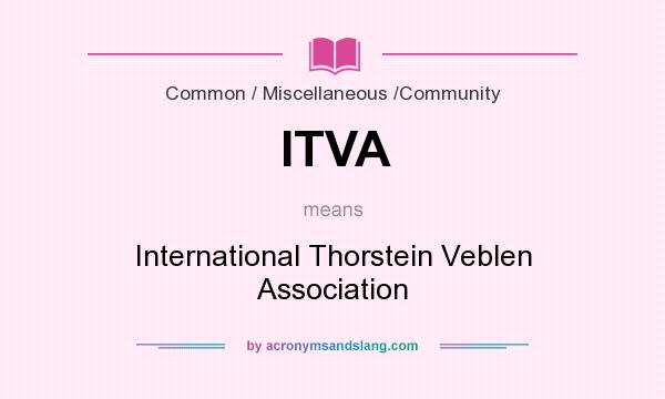 What does ITVA mean? It stands for International Thorstein Veblen Association