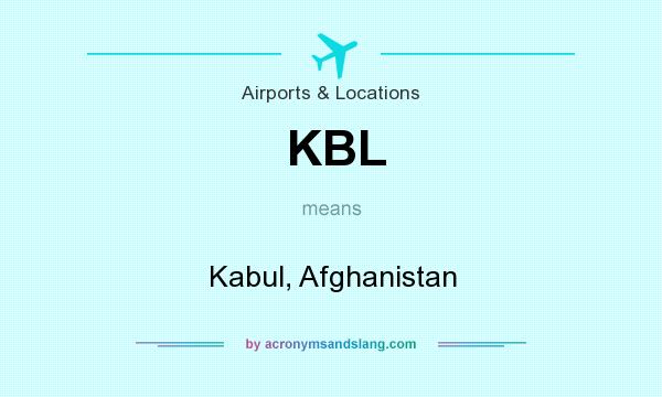 What does KBL mean? It stands for Kabul, Afghanistan
